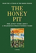 The Honey Pit: Phil Jones' Story about a Wilderness Prison Without Bar