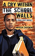 A Cry Within The School Walls: A Young Man's Journey