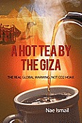 A Hot Tea by the Giza: The Real Global Warming, Not Co2 Hoax