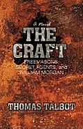 The Craft: Freemasons, Secret Agents, and William Morgan