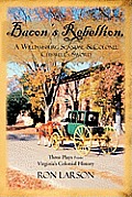 Bacon's Rebellion, A Williamsburg Scandal & Colonel Chiswell's Sword: Three Plays from Virginia's Colonial History