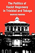 The Politics of Racist Hegemony in Trinidad and Tobago