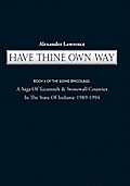 Have Thine Own Way: Book 4 of the Goins Bricolage: A Saga of Tecumseh & Stonewall Counties in the State of Indiana: 1989-1994