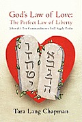 God's Law of Love: The Perfect Law of Liberty Jehovah's Ten Commands Still Apply Today