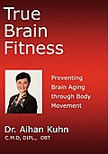 True Brain Fitness: Preventing Brain Aging through Body Movement