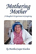 Mothering Mother: A Daughter's Experience in Caregiving