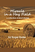 Miracle in a Hay Field: A Collection of Short Stories