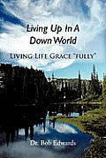 Living Up In A Down World: Living Life Grace fully!