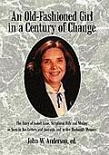 An Old-Fashioned Girl in a Century of Change: The Story of Isabel Anne, Scriptural Wife and Mother as Seen in Her Letters and Journals and in Her Hus