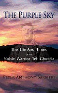 The Purple Sky: The Life and Times of the Noble Warrior Teh-Ghut-Sa
