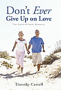 Don't Ever Give Up on Love: True Stories of Senior Romances