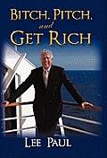 Bitch, Pitch, and Get Rich: (Success at the Tip of Your Tongue)