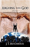 Arguing with God: A Dialogue: Fundamentalist Christianity versus the Gays