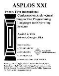 Asplos XXI 21st ACM International Conference on Architectural Support for Programming Languages and Operating Systems