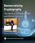 Democratizing Cryptography: The Work of Whitfield Diffie and Martin Hellman