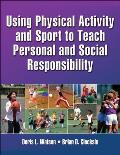 Using Physical Activity and Sport to Teach Personal and Social Responsibility