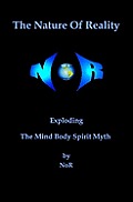 Nature of Reality Exploding the Mind Body Spirit Myth