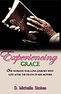 Experiencing Grace: One Woman's Year Long Journey with God After the Death of Her Mother