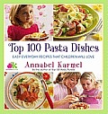 Top 100 Pasta Dishes: Easy Everyday Recipes That Children Will Love