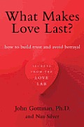 What Makes Love Last How to Build Trust & Avoid Betrayal