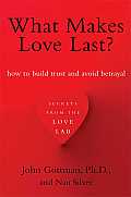 What Makes Love Last How to Build Trust & Avoid Betrayal
