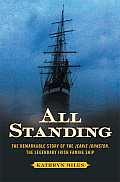 All Standing: The Remarkable Story of the Jeanie Johnston, the Legendary Irish Famine Ship