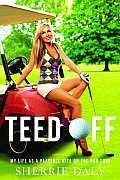 Teed Off: My Life as a Player's Wife on the PGA Tour