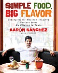 Simple Food Big Flavor Unforgettable Mexican Inspired Recipes from My Kitchen to Yours