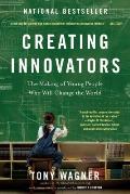 Creating Innovators: The Making of Young People Who Will Change the World