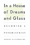 In a House of Dreams and Glass: Becoming a Psychiatrist