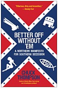 Better Off Without em A Northern Manifesto for Southern Secession