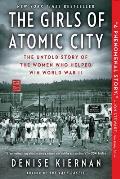Girls Of Atomic City The Untold Story of the Women Who Helped Win World War II