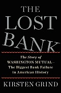 Lost Bank The Story of Washington Mutual The Biggest Bank Failure in American History