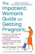 Impatient Womans Guide to Getting Pregnant