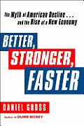 Better Stronger Faster The Myth of American Decline & the Rise of a New Economy