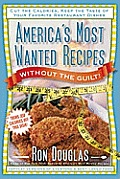 Americas Most Wanted Recipes Without the Guilt Reduced Calorie Versions of Your Favorite Restaurant Dishes