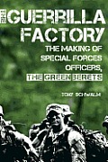 Guerrilla Factory The Making of Special Forces Officers the Green Berets