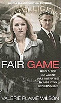 Fair Game How a Top CIA Agent Was Betrayed by Her Own Government Movie Tie In Edition