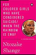 For Colored Girls Who Have Considered Suicide When The Rainbow Is Enuf
