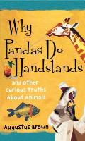 Why Pandas Do Handstands: And Other Curious Truths about Animals