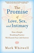 Promise of Love Sex & Intimacy How a Simple Breathing Practice Will Enrich Your Life Forever