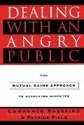 Dealing with an Angry Public: The Mutual Gains Approach to Resolving Disputes
