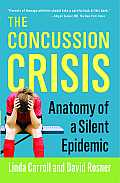 Concussion Crisis Anatomy Of A Silent Epidemic