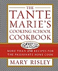 The Tante Marie's Cooking School Cookbook: More Than 250 Recipes for the Passionate Home Cook