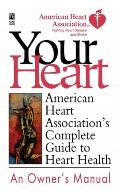 Your Heart: American Heart Association's Complete Guide to Heart Health