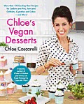 Chloe's Vegan Desserts: More Than 100 Exciting New Recipes for Cookies and Pies, Tarts and Cobblers, Cupcakes and Cakes--And More!