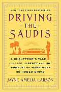 Driving the Saudis A Chauffeurs Tale of the Worlds Richest Princesses Plus Their Servants Nannies & One Royal Hairdresser