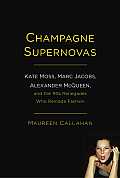 Champagne Supernovas Kate Marc McQueen & the 90s Renegades Who Remade Fashion Forever