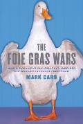 The Foie Gras Wars: How a 5,000-Year-Old Delicacy Inspired the World's