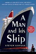 Man & His Ship Americas Greatest Naval Architect & His Quest to Build the S S United States